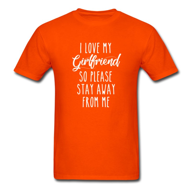 Men S I Love My Girlfriend So Please Stay Away From Me T Shirt Titatee