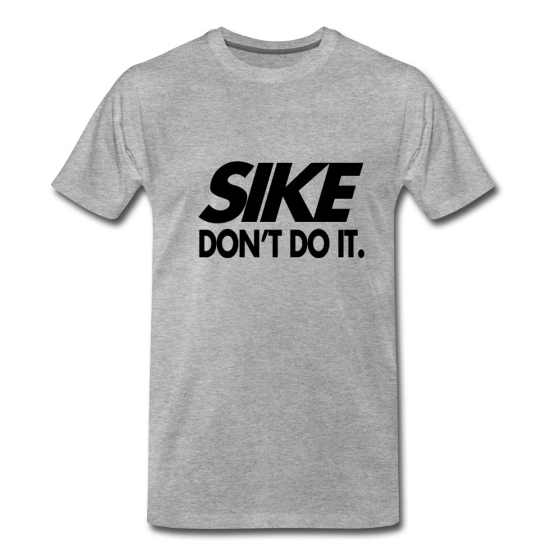 sike don't do it shirt