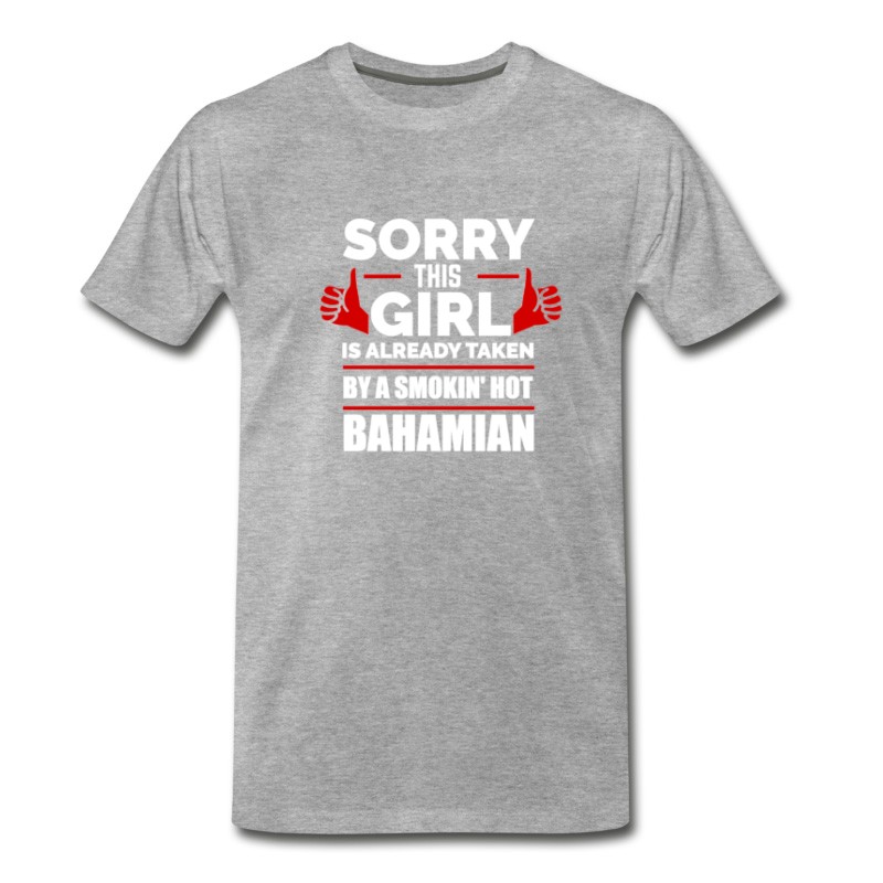 Men S Sorry Girl Already Taken By Hot Bahamian The Bahamas T Shirt Titatee