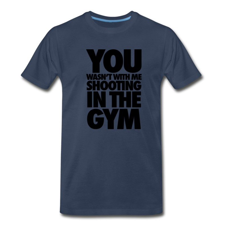 You Wasn't WIth Me Shooting In The Gym Shirt T-Shirts - T-shirt