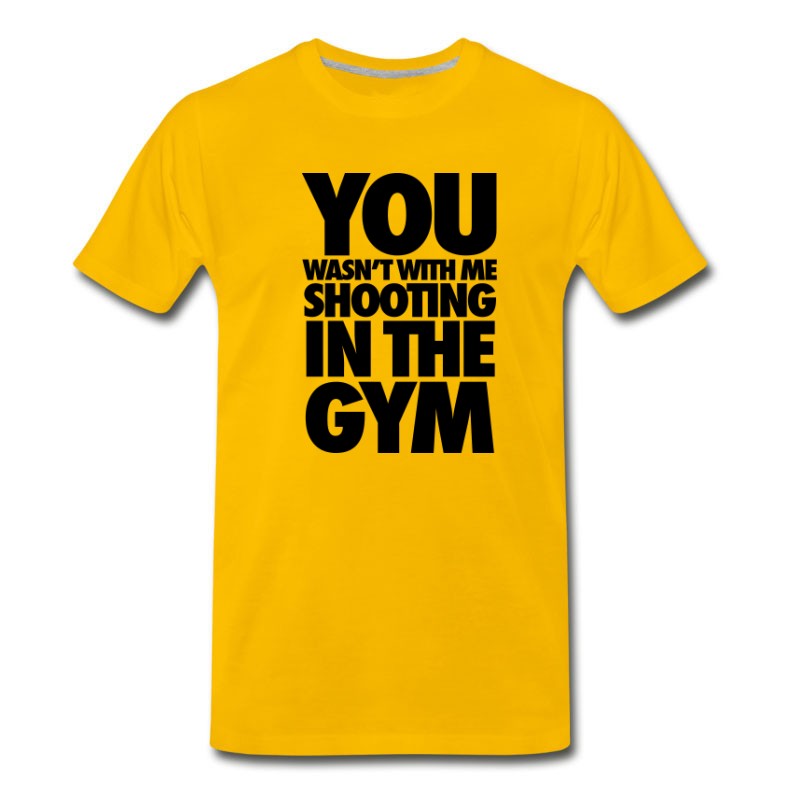 You Wasn't WIth Me Shooting In The Gym Shirt T-Shirts - T-shirt